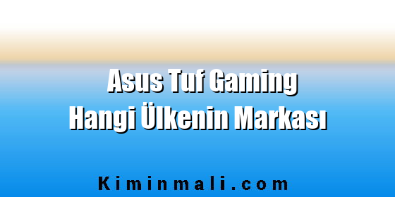 Asus Tuf Gaming Hangi Ülkenin Markası