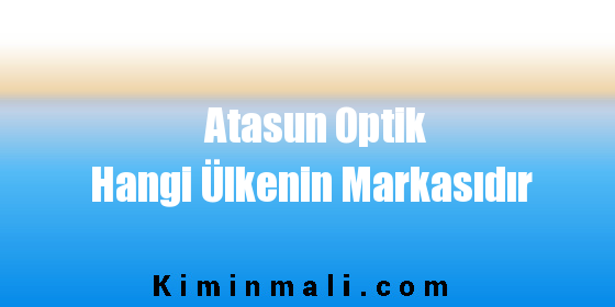 Atasun Optik Hangi Ülkenin Markasıdır