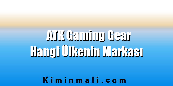 ATK Gaming Gear Hangi Ülkenin Markası