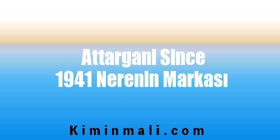 Attargani Since 1941 Nerenin Markası