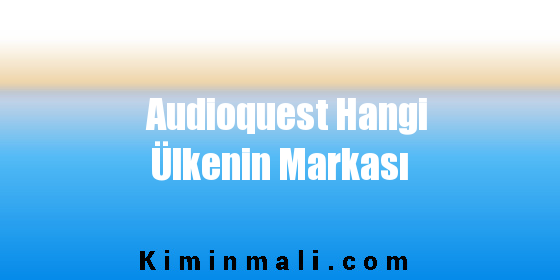 Audioquest Hangi Ülkenin Markası