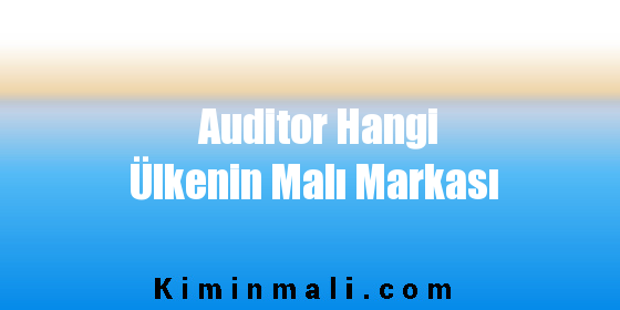 Auditor Hangi Ülkenin Malı Markası