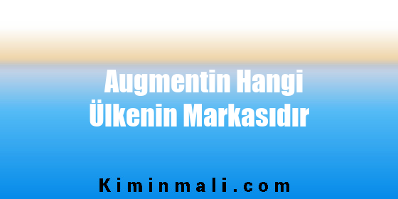 Augmentin Hangi Ülkenin Markasıdır