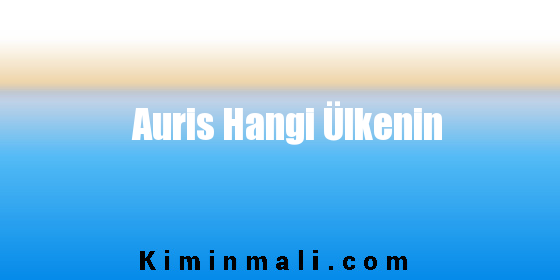 Auris Hangi Ülkenin