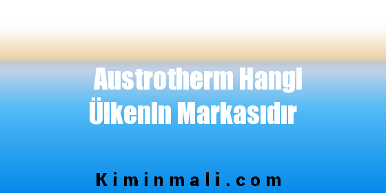 Austrotherm Hangi Ülkenin Markasıdır