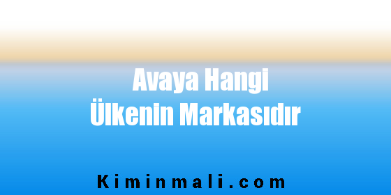 Avaya Hangi Ülkenin Markasıdır