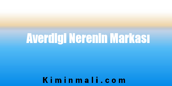 Averdigi Nerenin Markası