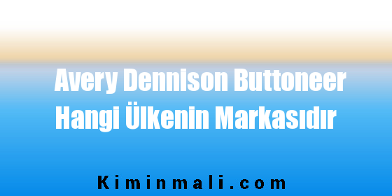 Avery Dennison Buttoneer Hangi Ülkenin Markasıdır