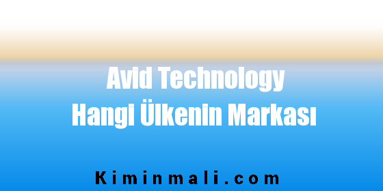 Avid Technology Hangi Ülkenin Markası