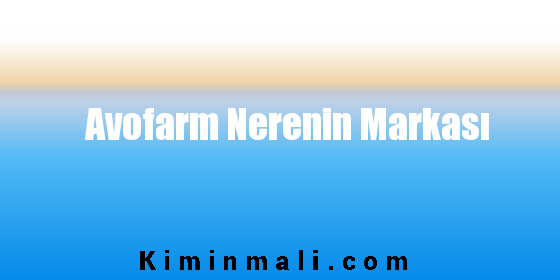 Avofarm Nerenin Markası