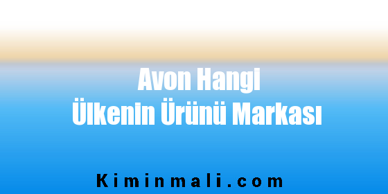 Avon Hangi Ülkenin Ürünü Markası