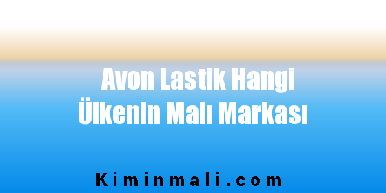 Avon Lastik Hangi Ülkenin Malı Markası