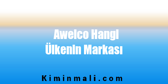 Awelco Hangi Ülkenin Markası