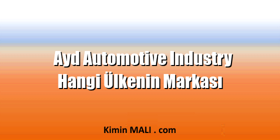 Ayd Automotive Industry Hangi Ülkenin Markası Ayd Automotive Industry Hangi Ülkenin Markası Public Domain - CC0