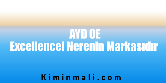 AYD OE Excellence! Nerenin Markasıdır