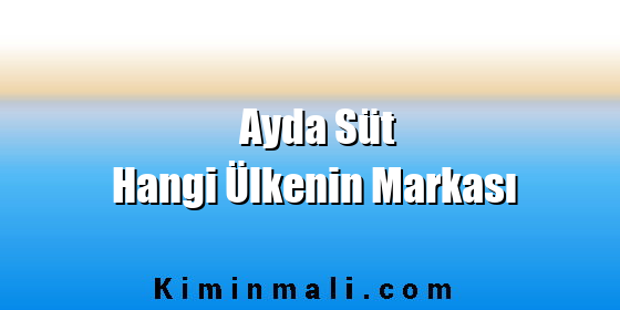 Ayda Süt Hangi Ülkenin Markası Ayda Süt Hangi Ülkenin Markası