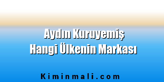 Aydın Kuruyemiş Hangi Ülkenin Markası