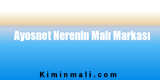 Ayosnet Nerenin Malı Markası