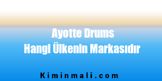 Ayotte Drums Hangi Ülkenin Markasıdır