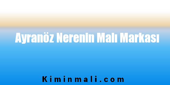 Ayranöz Nerenin Malı Markası