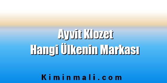 Ayvit Klozet Hangi Ülkenin Markası