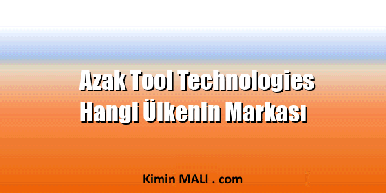 Azak Tool Technologies Hangi Ülkenin Markası