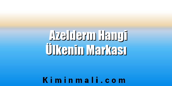 Azelderm Hangi Ülkenin Markası