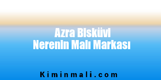 Azra Bisküvi Nerenin Malı Markası