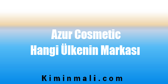 Azur Cosmetic Hangi Ülkenin Markası