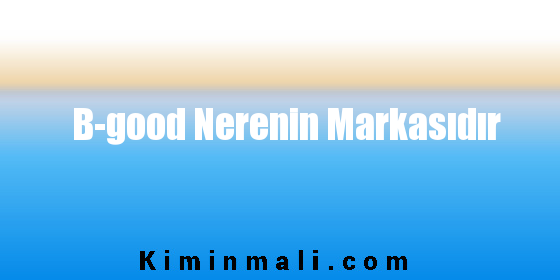 B-good Nerenin Markasıdır