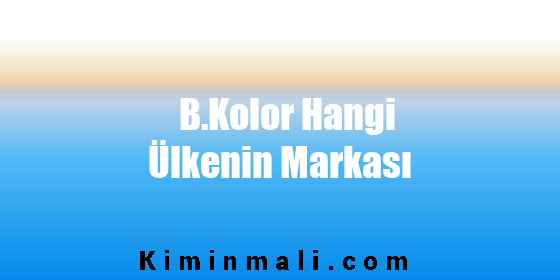 B.Kolor Hangi Ülkenin Markası