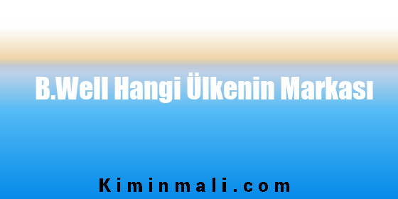 B.Well Hangi Ülkenin Markası