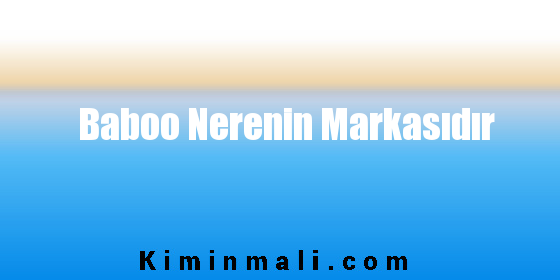 Baboo Nerenin Markasıdır