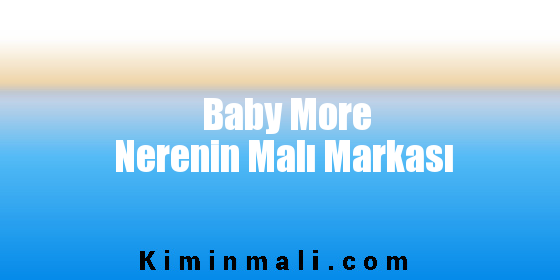 Baby More Nerenin Malı Markası