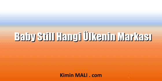 Baby Still Hangi Ülkenin Markası