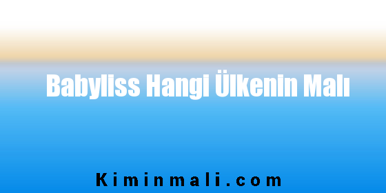 Babyliss Hangi Ülkenin Malı