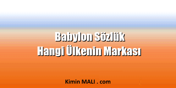 Babylon Sözlük Hangi Ülkenin Markası Babylon Sözlük Hangi Ülkenin Markası Public Domain - CC0