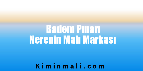 Badem Pınarı Nerenin Malı Markası