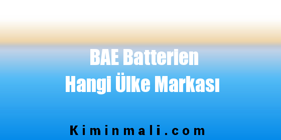 BAE Batterien Hangi Ülke Markası