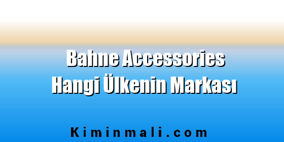 Bahne Accessories Hangi Ülkenin Markası