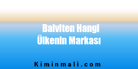 Balviten Hangi Ülkenin Markası