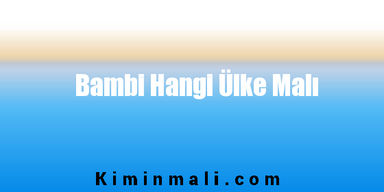 Bambi Hangi Ülke Malı