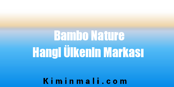 Bambo Nature Hangi Ülkenin Markası