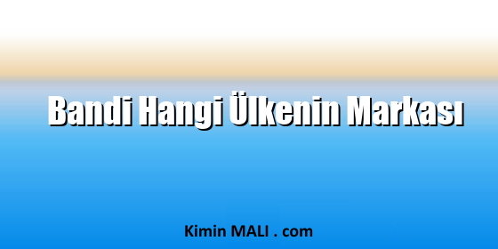 Bandi Hangi Ülkenin Markası. Public Domain - CC0