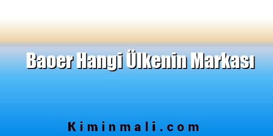 Baoer Hangi Ülkenin Markası