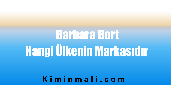 Barbara Bort Hangi Ülkenin Markasıdır