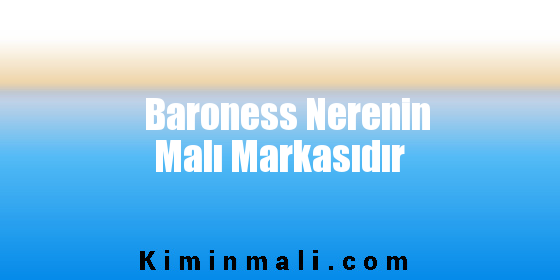 Baroness Nerenin Malı Markasıdır