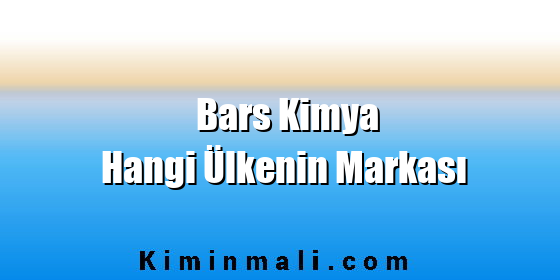 Bars Kimya Hangi Ülkenin Markası