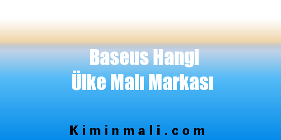 Baseus Hangi Ülke Malı Markası