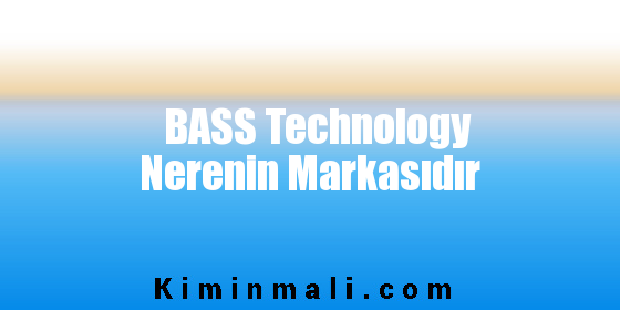 BASS Technology Nerenin Markasıdır